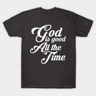 God is Good All the Time T-Shirt